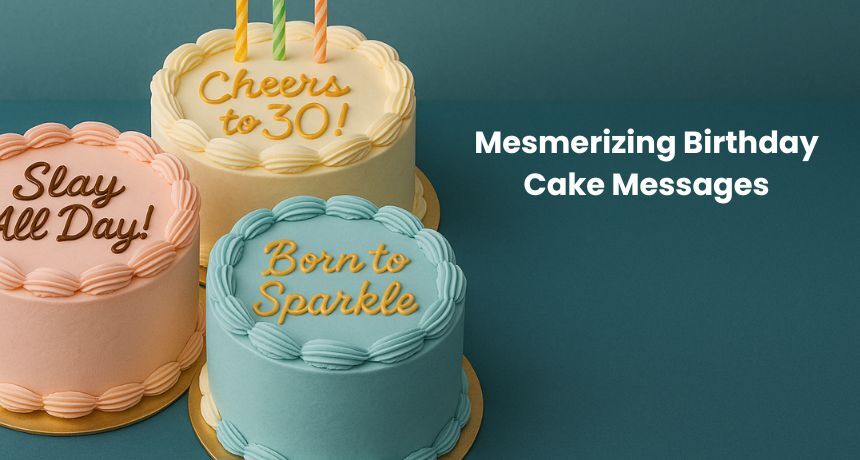 What to Write on a Birthday Cake: 50 Mesmerizing Texts, Messages & Captions