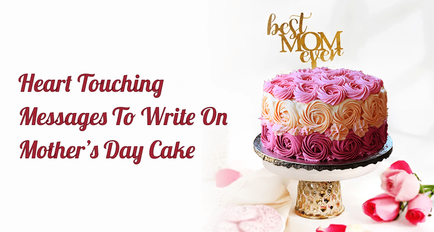 Heart-Touching Cake Messages for Mother’s Day: From Heart to the Cake
